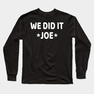 We did it Joe Kamala Harris announce Joe America's 46 President Long Sleeve T-Shirt